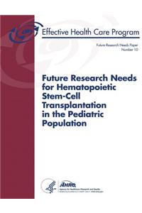 Future Research Needs for Hematopoietic Stem-Cell Transplantation in the Pediatric Population