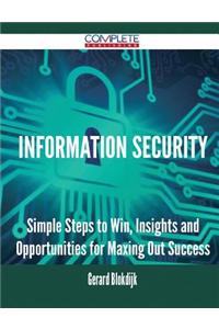 Information Security - Simple Steps to Win, Insights and Opportunities for Maxing Out Success