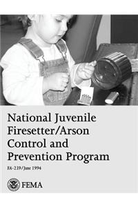 National Juvenile Firesetter/Arson Control and Prevention Program