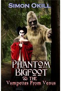 Phantom Bigfoot & the Vampettes from Venus