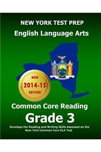New York Test Prep English Language Arts Common Core Reading Grade 3: Develops the Reading and Writing Skills Assessed on the New York Common Core Ela
