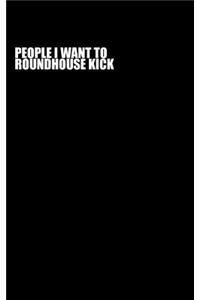 People I Want To Roundhouse Kick