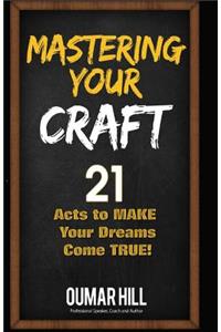 Mastering Your Craft: 21 Acts to make your dreams come true