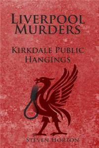 Liverpool Murders - Kirkdale Public Hangings