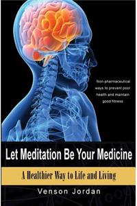 Let Meditation Be Your Medicine