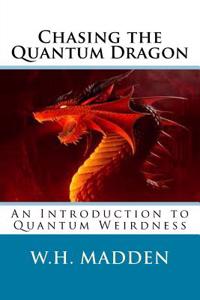 Chasing the Quantum Dragon: An Introduction to Quantum Weirdness