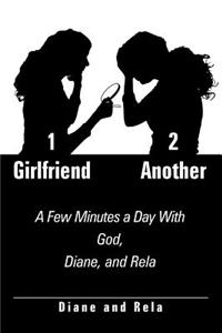 1 Girlfriend 2 Another: A Few Minutes a Day With God, Diane, and Rela