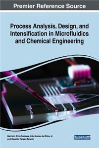 Process Analysis, Design, and Intensification in Microfluidics and Chemical Engineering