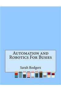 Automation and Robotics For Busies
