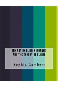 The Art of Fluid Mechanics and the Theory of Flight