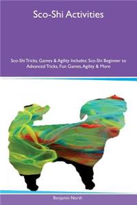 Sco-Shi Activities Sco-Shi Tricks, Games & Agility Includes: Sco-Shi Beginner to Advanced Tricks, Fun Games, Agility & More