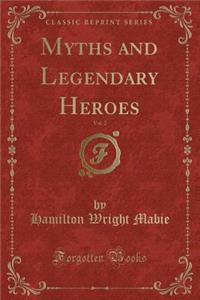 Myths and Legendary Heroes, Vol. 2 (Classic Reprint)