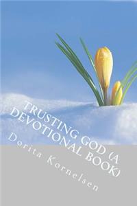 Trusting God (A Devotional Book)