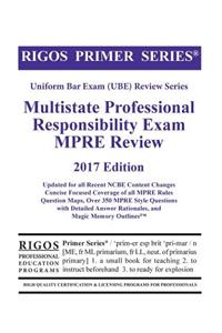 Rigos Primer Series Uniform Bar Exam (Ube) Review Multistate Professional Responsibility Exam (Mpre): 2017 Edition