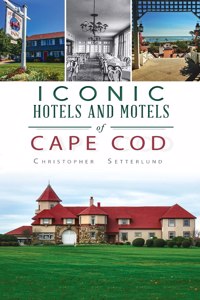 Iconic Hotels and Resorts of Cape Cod