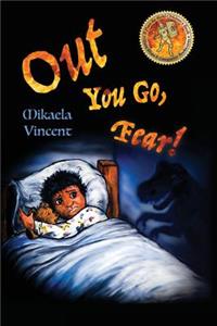 Out You Go, Fear! (Afraid of darkness? Monsters? Fantastic beasts? Ghosts? Demons? Minecraft zombies? This MV best seller children's good night going to bed book offers freedom from fear, anxiety, panic attacks, night terrors and nightmares)