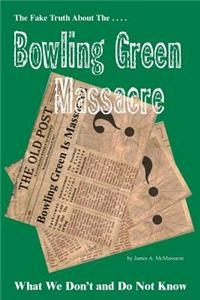 Fake Truth About The Bowling Green Massacre