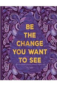 Lined Journal, Be the Change You Want to See