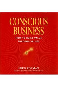 Conscious Business: How to Build Value Through Values