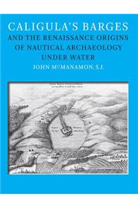 Caligula's Barges and the Renaissance Origins of Nautical Archaeology Under Water