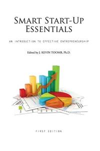 Smart Start-Up Essentials: An Introduction to Effective Entrepreneurship (First Edition)