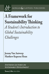 A Framework for Sustainability Thinking: A Student's Introduction to Global Sustainability Challenges (Synthesis Lectures on Sustainable Development)