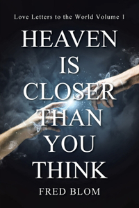 Heaven is Closer than You Think