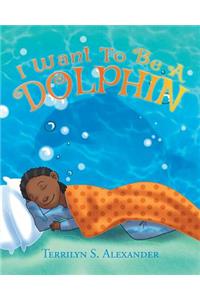 I Want to Be a Dolphin