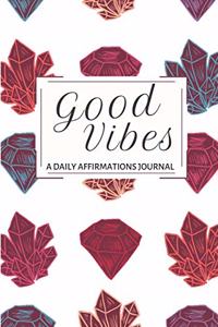 Good Vibes: A Daily Affirmations Journal