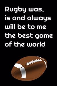 rugby was, is and always will be to me the best game of the world