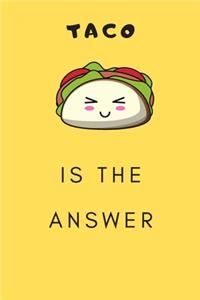 Taco Is The Answer