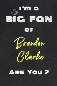 I'm a Big Fan of Brandon Clarke Are You ? - Notebook for Notes, Thoughts, Ideas, Reminders, Lists to do, Planning(for basketball lovers, basketball gifts)