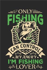 Only fishing can control my angry i'm fishing lover