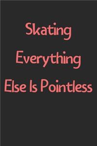 Skating Everything Else Is Pointless