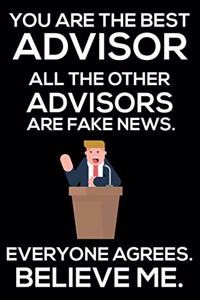 You Are The Best Advisor All The Other Advisors Are Fake News. Everyone Agrees. Believe Me.