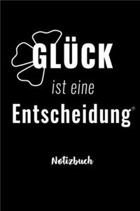 GLÜCK IST EINE ENTSCHEIDUNG - Notizbuch