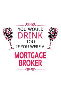 You Would Drink Too If You Were A Mortgage Broker