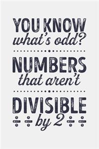 You Know Whats Odd? Numbers That Arent Divisible by 2