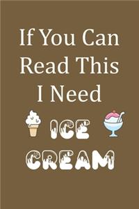 If You Can Read This I Need Ice Cream