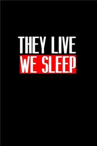 They live we sleep
