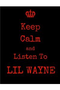Keep Calm And Listen To Lil Wayne