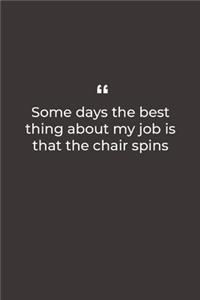 Some days the best thing about my job is that the chair spins