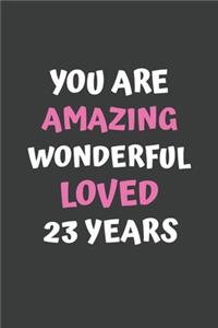 You Are Amazing Wonderful Loved 23 Years