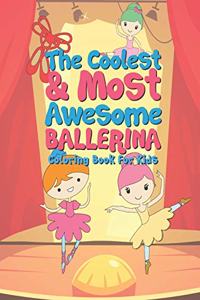 Coolest & Most Awesome Ballerina Coloring Book For Kids