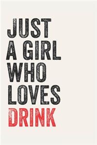 Just A Girl Who Loves Drink for Drink lovers Drink Gifts A beautiful: Lined Notebook / Journal Gift,, 120 Pages, 6 x 9 inches, Personal Diary, Drink Obsessed, Drink Hobby, Drink Lover, Personalized Journal, Customized 