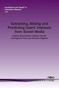 Extracting, Mining and Predicting Users’ Interests from Social Media