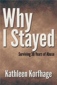 Why I Stayed: Surviving 38 Years of Abuse