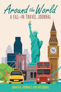 Around the World - A Fill-In Travel Journal