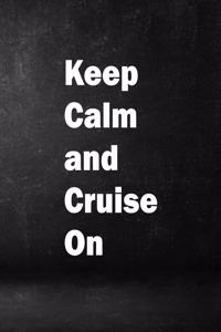 Keep Calm And Cruise On