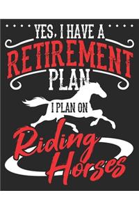 Yes, I Have A Retirement Plan I Plan On Riding Horses